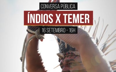 Conversa Pública: Índios x Temer