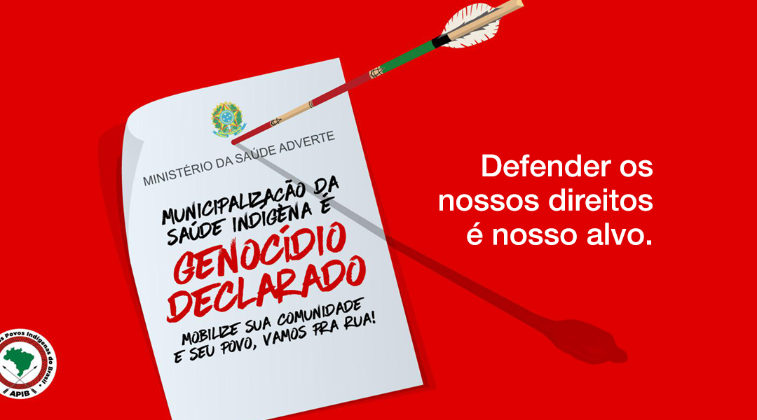 O Governo Bolsonaro e sua política genocida, Municipalização da Saúde Indígena é genocídio declarado!