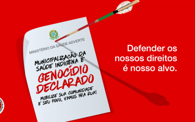 O Governo Bolsonaro e sua política genocida, Municipalização da Saúde Indígena é genocídio declarado!