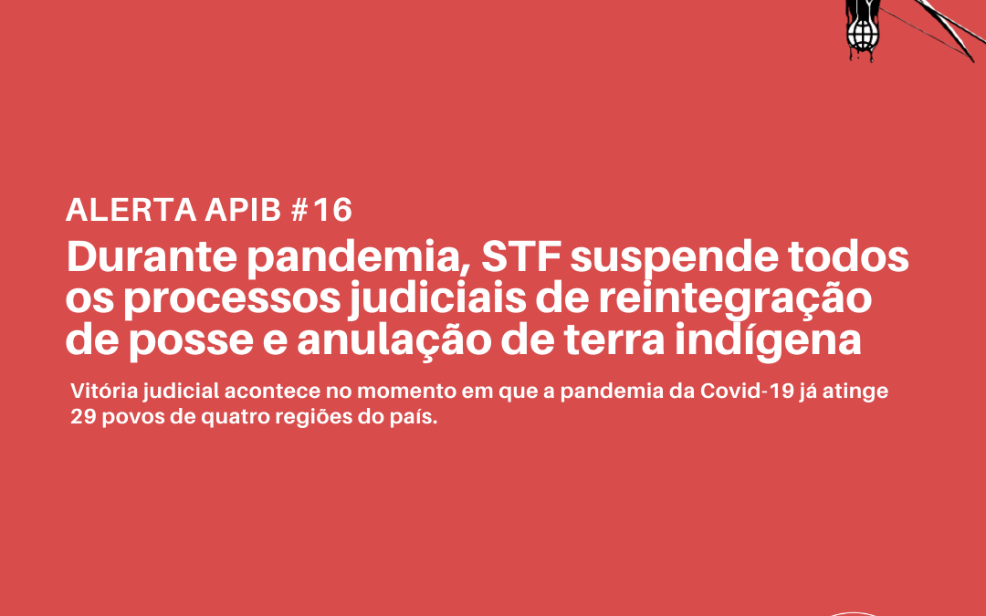 #16 Durante pandemia, STF suspende todos os processos judiciais de reintegração de posse e anulação de terra indígena