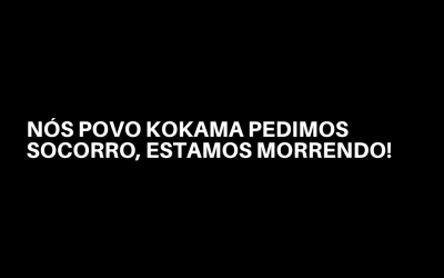 NÓS POVO KOKAMA PEDIMOS SOCORRO, ESTAMOS MORRENDO!