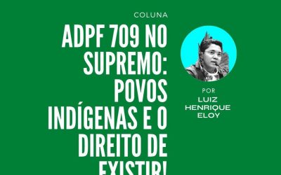 ADPF 709 no Supremo: Povos Indígenas e o direito de existir!