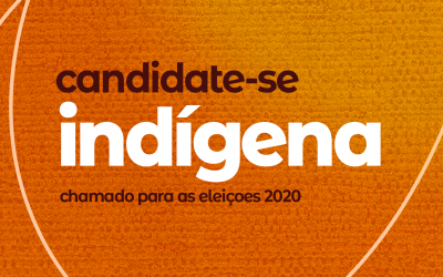 Candidate-se indígena: Chamado para as eleições 2020