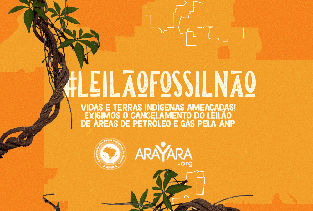 #LeilãoFóssilNão: Organizações demandam cancelamento de leilão de áreas de petróleo e gás que ameaçam vidas e terras indígenas