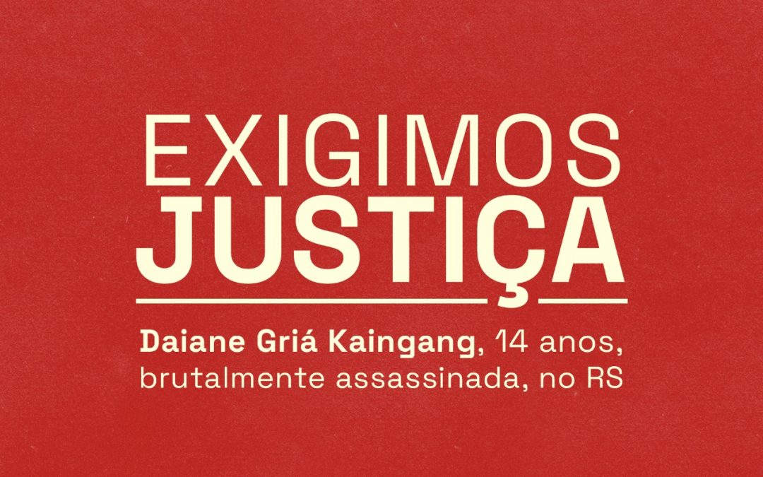 Manifesto das Mulheres Indígenas do Brasil contra a barbárie cometida à jovem Daiane Kaingang, de 14 anos