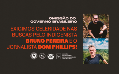 Omissão do Governo Brasileiro: exigimos celeridade nas buscas  pelo indigenista Bruno Pereira e o jornalista Dom Phillips!