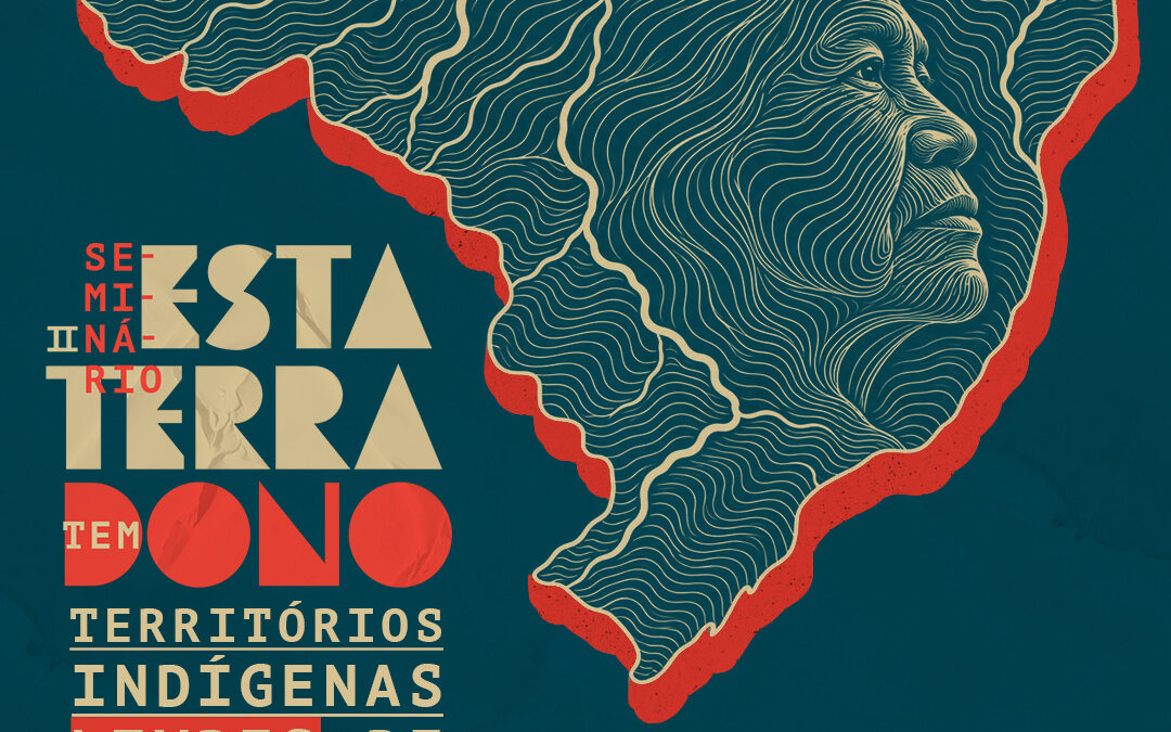 CARTA FINAL DO II SEMINÁRIO “ESTA TERRA TEM DONO: TERRITÓRIOS INDÍGENAS LIVRES DE MINERAÇÃO”